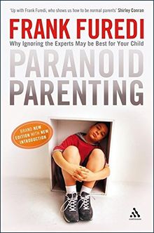 Paranoid Parenting: Why Ignoring the Experts May be Best for Your Child