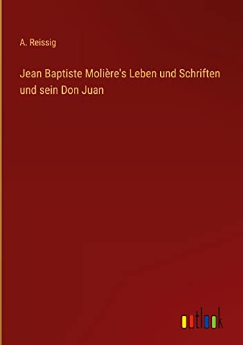 Jean Baptiste Molière's Leben und Schriften und sein Don Juan