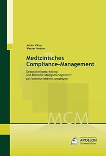 Medizinisches Compliance-Management: Gesundheitsmarketing und Dienstleistungsmanagement patientenorientiert umsetzen