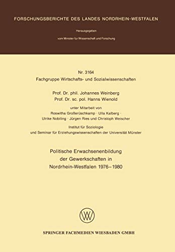 Politische Erwachsenenbildung der Gewerkschaften in Nordrhein-Westfalen 1976 1980 (Forschungsberichte des Landes Nordrhein-Westfalen, 3164, Band 3164)