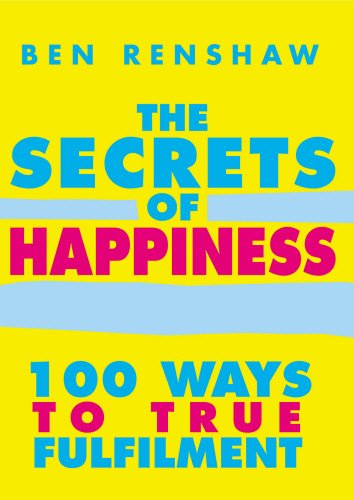 The Secrets of Happiness: 100 Ways to True Fulfiment: 100 Ways to True Fulfilment