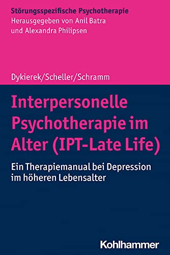 Interpersonelle Psychotherapie im Alter (IPT-Late Life): Ein Therapiemanual bei Depression im höheren Lebensalter (Störungsspezifische Psychotherapie)
