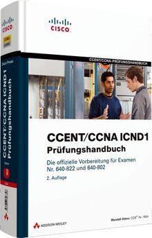 CCENT/CCNA ICND1-Prüfungshandbuch - Für Examen Nr. 640-822 und 640-802: Die offizielle Vorbereitung für die Examen Nr. 640-822 und 640-802 (Zertifizierungen)