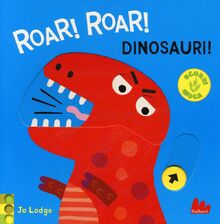 Roar! roar! Dinosauri! Scorri e gioca. Ediz. a colori