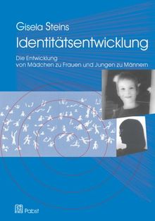 Identitätsentwicklung. Wie Mädchen zu Frauen werden - und Jungen zu Männern