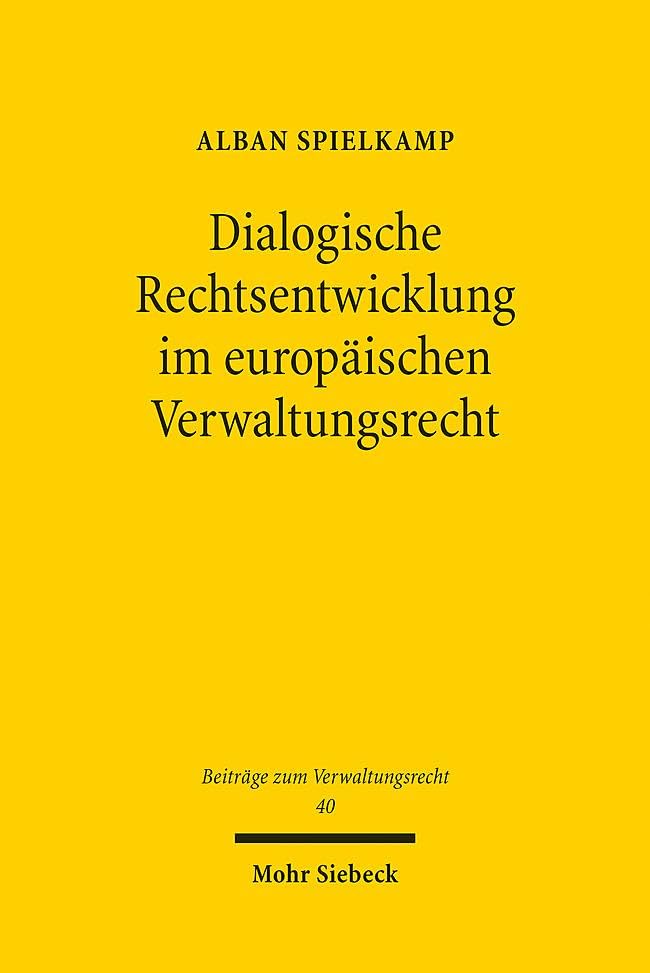 Dialogische Rechtsentwicklung im europäischen Verwaltungsrecht: Strukturen transnationaler Rechtsrezeptionen am Beispiel der Verwaltungstransparenz (BVwR, Band 40)