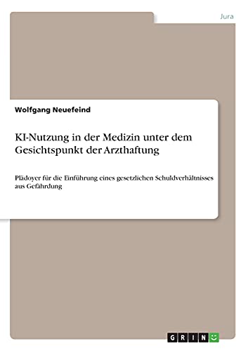KI-Nutzung in der Medizin unter dem Gesichtspunkt der Arzthaftung: Plädoyer für die Einführung eines gesetzlichen Schuldverhältnisses aus Gefährdung