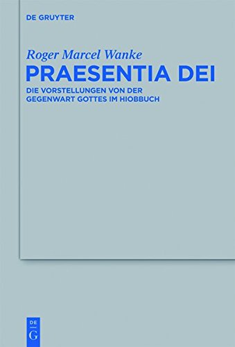 Praesentia Dei: Die Vorstellungen von der Gegenwart Gottes im Hiobbuch (Beihefte zur Zeitschrift für die alttestamentliche Wissenschaft, Band 421)