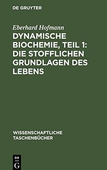 Dynamische Biochemie, Teil 1: Die stofflichen Grundlagen des Lebens