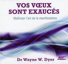 Vos voeux sont exaucés - Maîtriser l'art de la manifestation - CD MP3