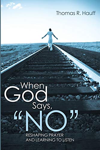When God Says, No: Reshaping Prayer and Learning to Listen