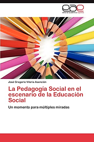 La Pedagogía Social en el escenario de la Educación Social: Un momento para múltiples miradas