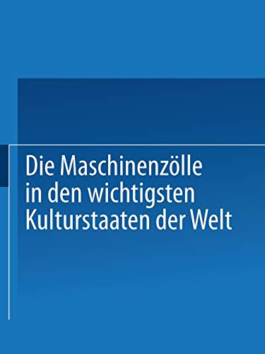 Die Maschinenzölle in den wichtigsten Kulturstaaten der Welt nach dem Stande vom 1. Januar 1908