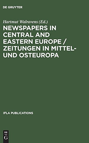 Newspapers in Central and Eastern Europe / Zeitungen in Mittel- und Osteuropa: Papers presented at an IFLA conference held in Berlin, August 2003 (IFLA Publications, Band 110)