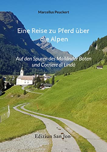 Eine Reise zu Pferd über die Alpen: Auf den Spuren des Mailänder Boten und Corriere di Lindò
