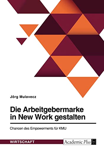 Die Arbeitgebermarke in New Work gestalten. Chancen des Empowerments für KMU