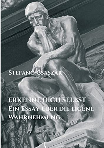 ERKENNE DICH SELBST - Ein Essay über die eigene Wahrnehmung
