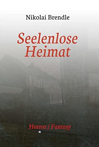 Seelenlose Heimat: Ein deutscher Zombieroman