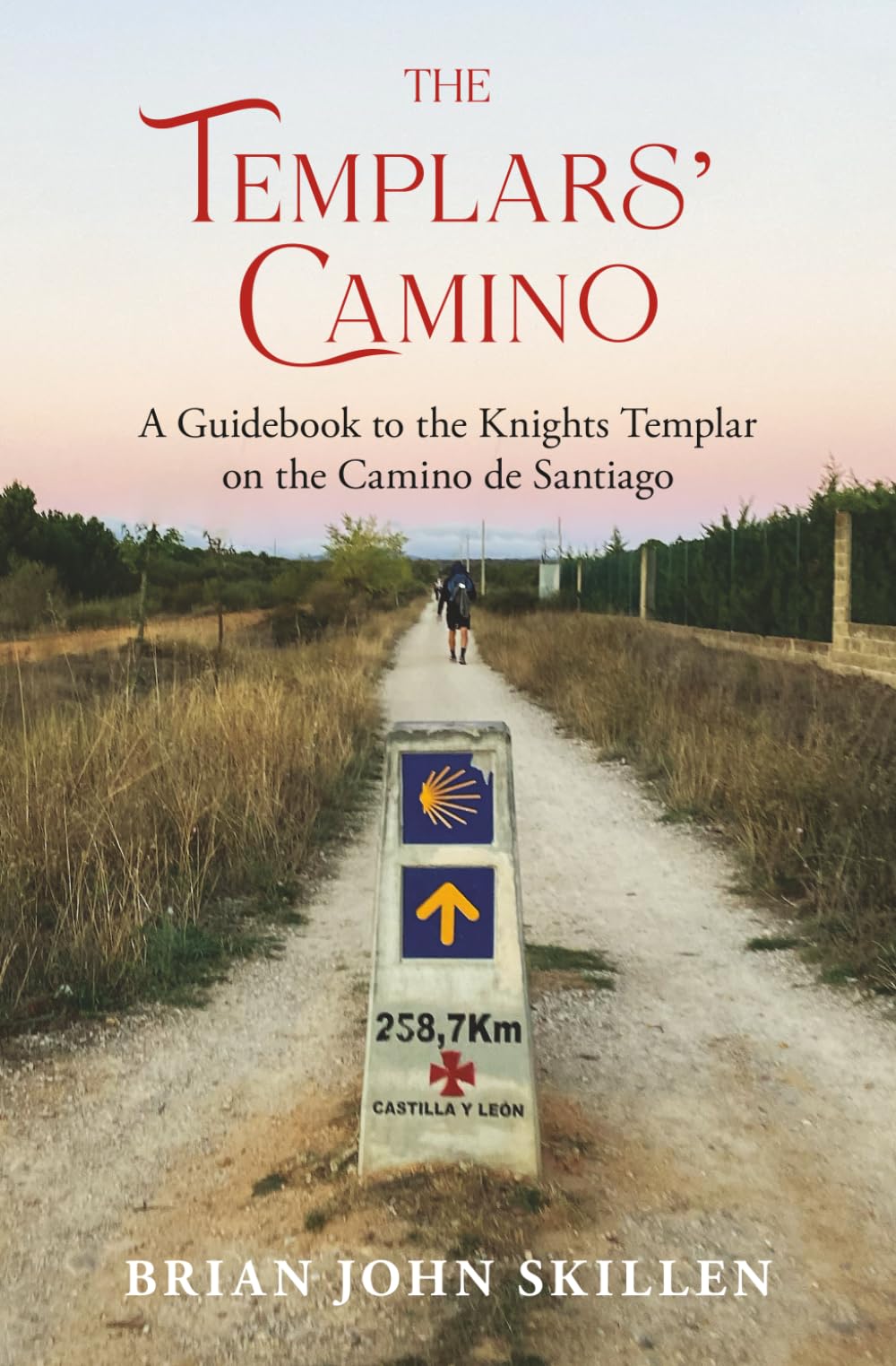 The Templars' Camino: A Guidebook to the Knights Templar on the Camino de Santiago