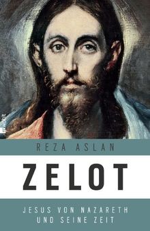 Zelot: Jesus von Nazaret und seine Zeit