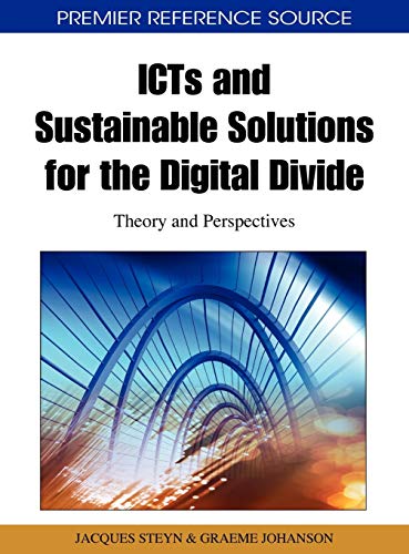 ICTs and Sustainable Solutions for the Digital Divide: Theory and Perspectives (Premier Reference Source)