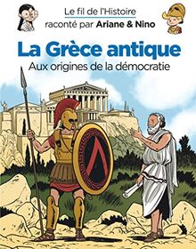 Le fil de l'histoire raconté par Ariane & Nino. La Grèce antique : aux origines de la démocratie
