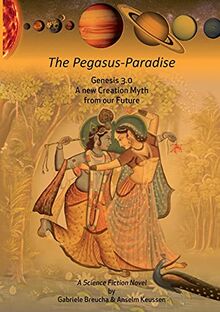 The Pegasus-Paradise: Genesis 3.0 A new Creation Myth from our Future