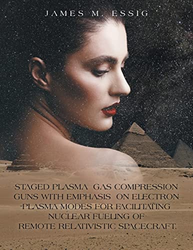 Staged Plasma Gas Compression Guns With Emphasis On Electron Plasma Modes For Facilitating Nuclear Fueling Of Remote Relativistic Spacecraft.