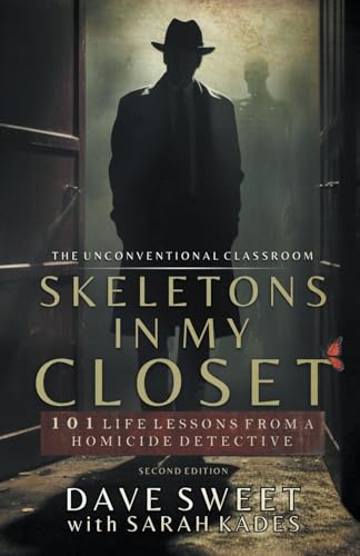 Skeletons in My Closet: 101 Life Lessons From a Homicide Detective