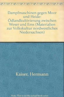 Dampfmaschinen gegen Moor und Heide: Ödlandkultivierung zwischen Weser und Ems