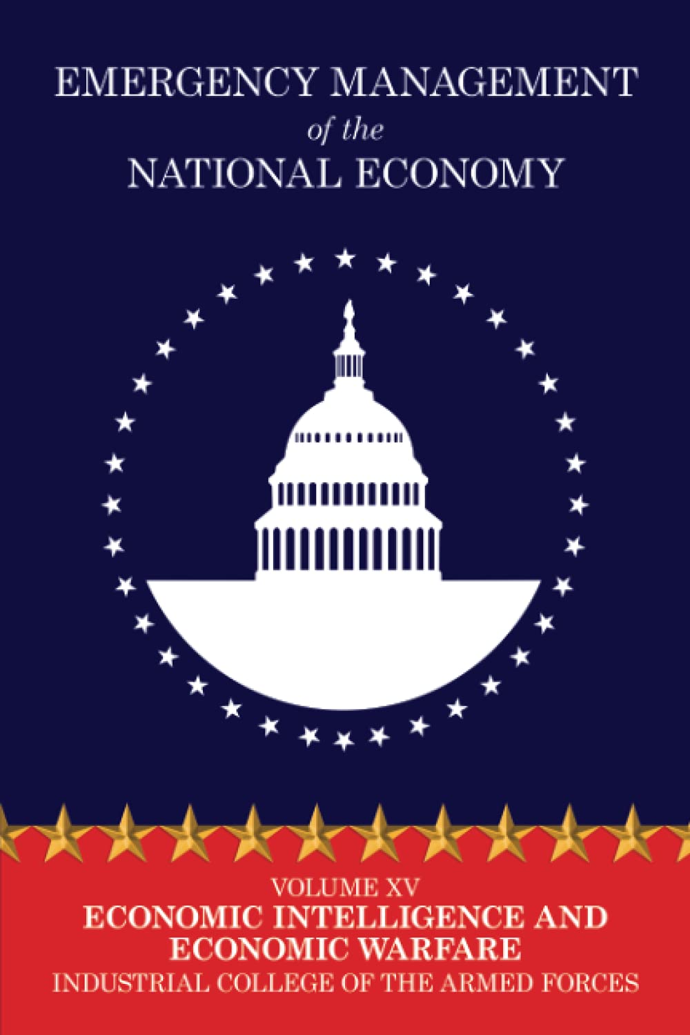 Emergency Management of the National Economy: Volume XV: Economic Intelligence and Economic Warfare