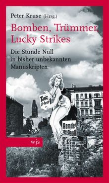 Bomben, Trümmer, Lucky Strikes: Die Stunde Null in bisher unbekannten Manuskripten