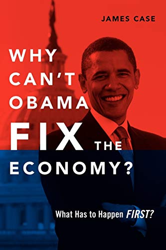 Why Can't Obama Fix The Economy? : What Has To Happen First?