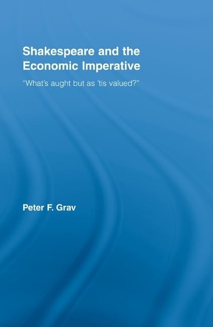 Shakespeare and the Economic Imperative: What's aught but as 'tis valued? (Studies in Major Literary Authors)