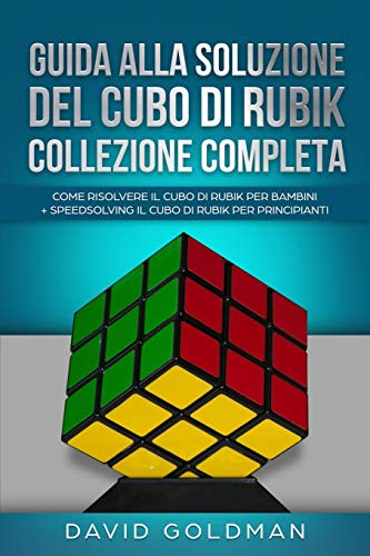 Guida Alla Soluzione Del Cubo Di Rubik Collezione Completa: Come Risolvere il Cubo Di Rubik per Bambini + Speedsolving il Cubo Di Rubik per Principianti