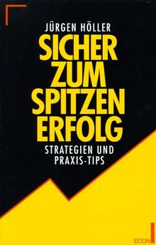 Sicher zum Spitzenerfolg. Strategien und Praxis- Tips