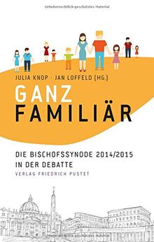 Ganz familiär: Die Bischofssynode 2014/2015 in der Debatte