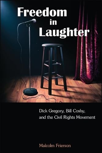 Freedom in Laughter: Dick Gregory, Bill Cosby, and the Civil Rights Movement (Suny Series in African American Studies)