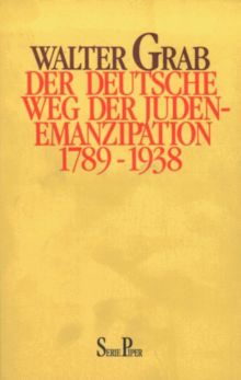 Der deutsche Weg der Judenemanzipation 1789 - 1938.