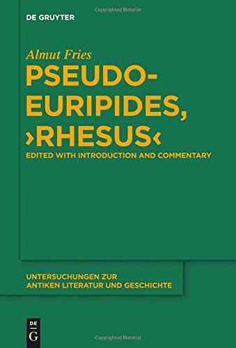 Pseudo-Euripides, Rhesus: Edited with Introduction and Commentary (Untersuchungen zur antiken Literatur und Geschichte, Band 114)