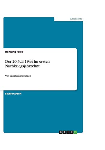 Der 20. Juli 1944 im ersten Nachkriegsjahrzehnt: Von Verrätern zu Helden