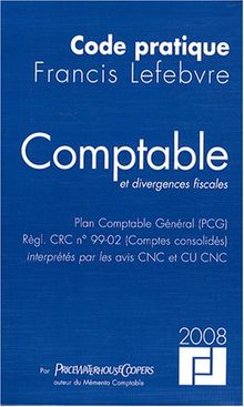 Comptable et divergences fiscales 2008 : Plan comptable général (PCG), Règle CRC n° 99-02 (comptes consolidés), interprétés par les avis CNC et CU CNC
