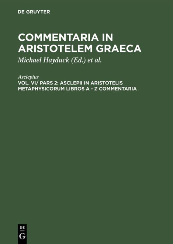 Asclepii in Aristotelis Metaphysicorum libros A - Z commentaria (Commentaria in Aristotelem Graeca)