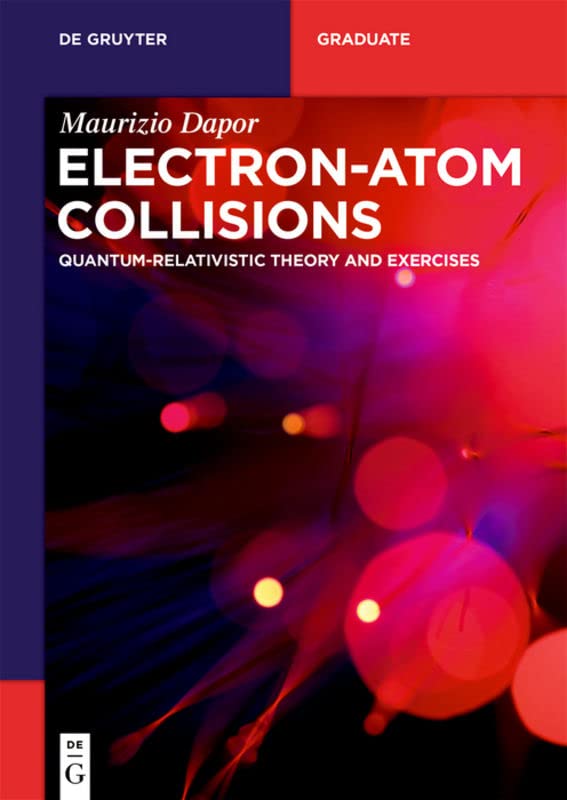 Electron–Atom Collisions: Quantum-Relativistic Theory and Exercises (De Gruyter Textbook)