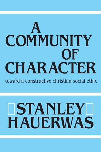 A Community of Character: Toward a Constructive Christian Social Ethic