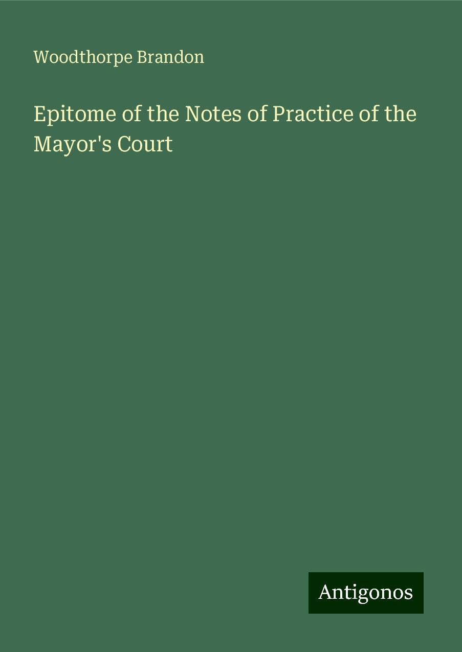 Epitome of the Notes of Practice of the Mayor's Court