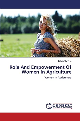 Role And Empowerment Of Women In Agriculture: Women In Agriculture