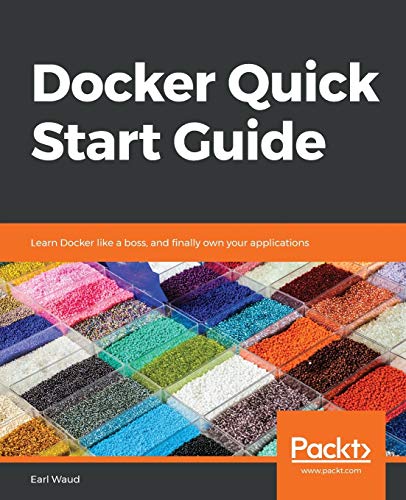 Docker Quick Start Guide: Learn Docker like a boss, and finally own your applications (English Edition)