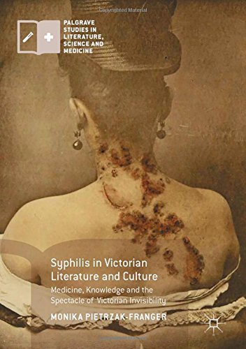 Syphilis in Victorian Literature and Culture: Medicine, Knowledge and the Spectacle of Victorian Invisibility (Palgrave Studies in Literature, Science and Medicine)