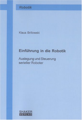 Einführung in die Robotik: Auslegung und Steuerung serieller Roboter
